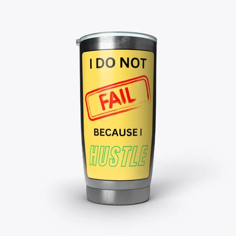 I Do Not Fail Because i Hustle